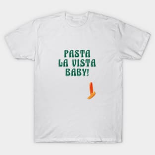 Pasta la vista, baby! T-Shirt